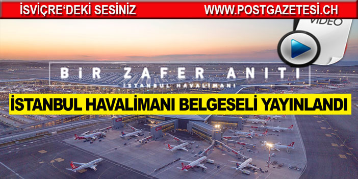 İstanbul Havalimanı'nın belgeseli hazır