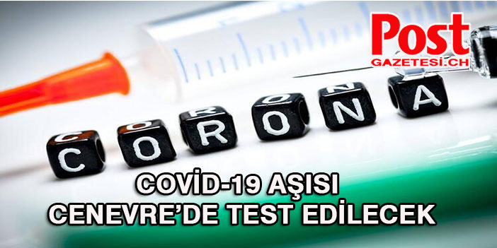 COVİD-19 aşısı Cenevre’de test edilecek