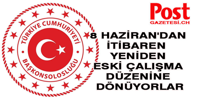 Başkonsolosluklarımız  8 Haziran'dan itibaren  yeniden eski çalışma düzenine dönüyor