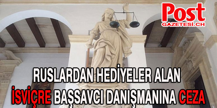 İsviçre'deRüşvetçi başsavcı danışmanına ceza