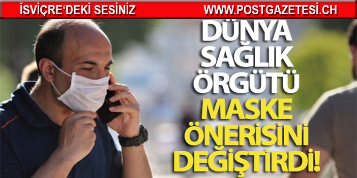 Dünya Sağlık Örgütü maske önerisini değiştirdi