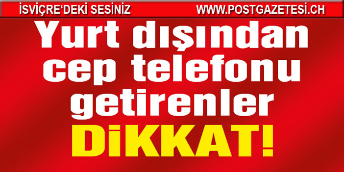 Cep telefonlarının serbest dolaşım işlemlerinde yetkili gümrükler belirlendi