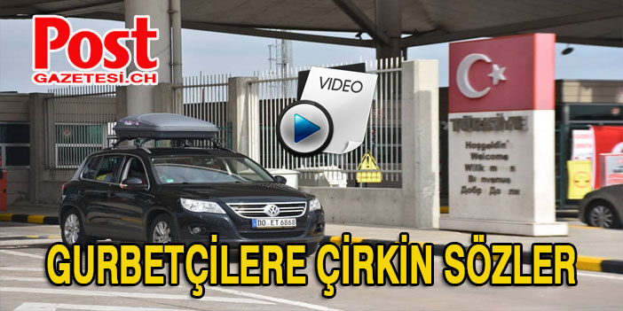 Gurbetçilere yönelik çirkin sözler: Gelmeyin virüsü getireceksiniz!