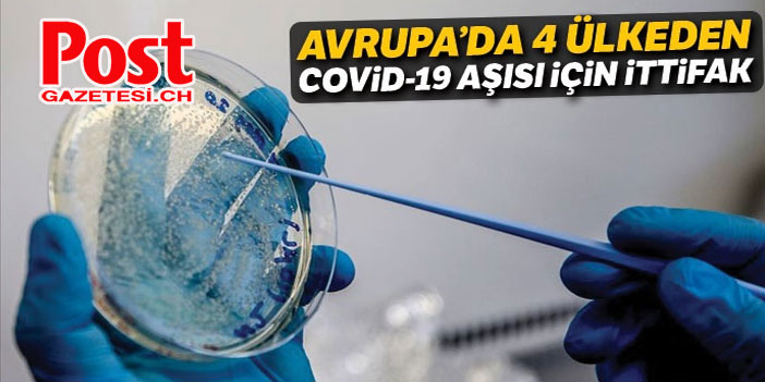 Avrupa'da 4 ülkeden Covid-19 aşısı için ittifak