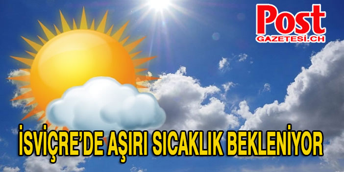 İSVİÇRE’DE HAFTAYA 30 DERECE BEKLENİYOR