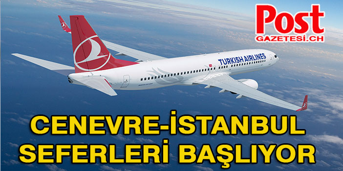 THY Cenevre-İstanbul seferleri başlıyor