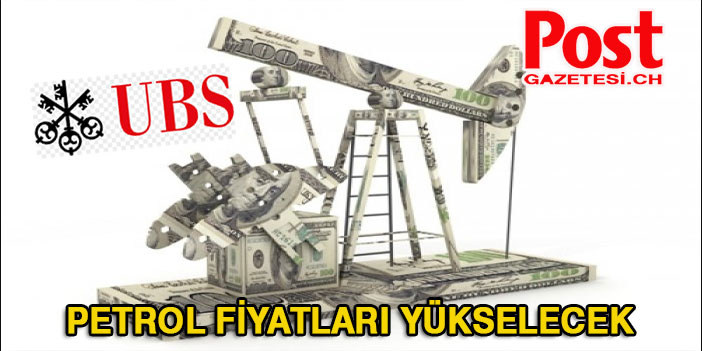 UBS petrol fiyat tahminlerini yükseltti