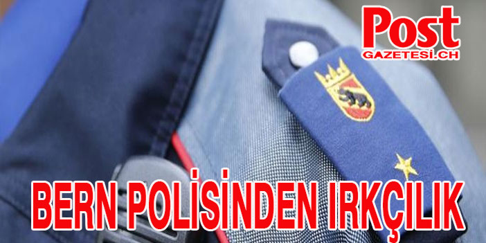 Kanton Bern Polisi Irkçılık yapmakla gündemde