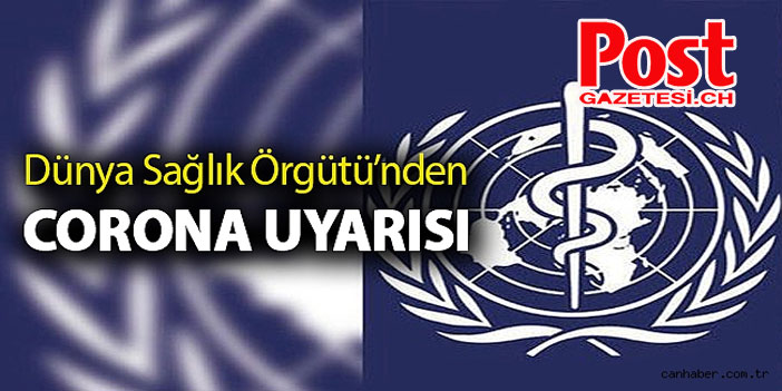 Dünya Sağlık Örgütü’nden kritik korona virüs uyarısı!