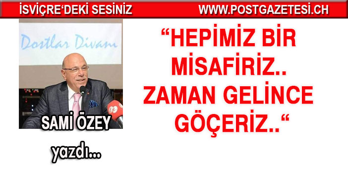 HEPİMİZ BİR MİSAFİRİZ.. ZAMAN GELİNCE GÖÇERİZ..