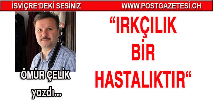 Irkçılık bir hastalıktır