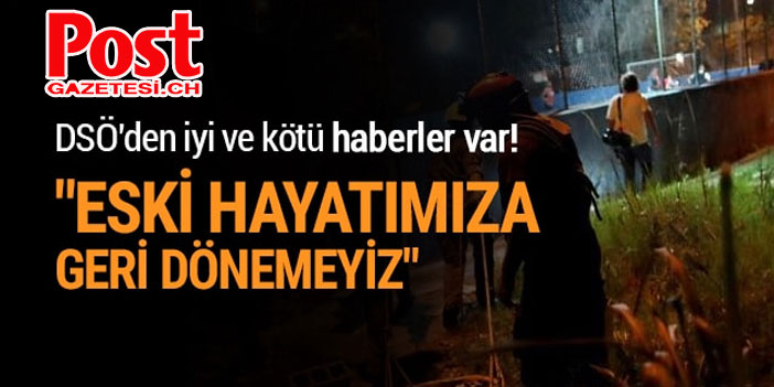 Dünya Sağlık Örgütü: Eski hayatımıza geri dönemeyiz