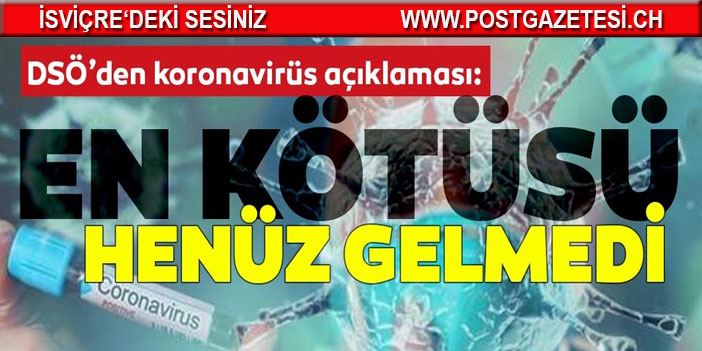 DSÖ'den "Koronavirüs salgınında en kötüsü henüz gelmedi" uyarısı