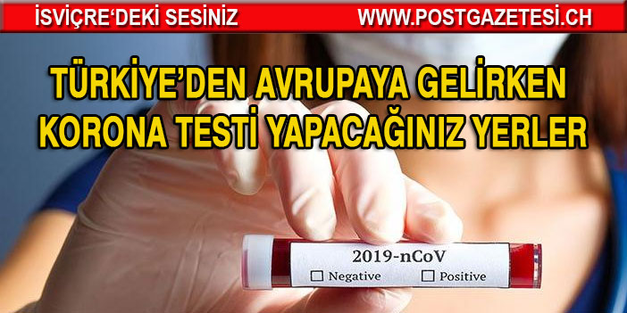 TÜRKİYE’DEN AVRUPAYA GELİRKEN KORONA TESTİ YAPACAĞINIZ YERLER.