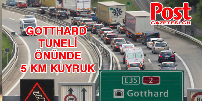 GOTTHARD TUNELİ ÖNÜNDE 5 KM KUYRUK