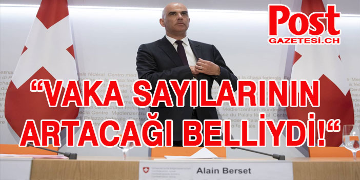 Bakan Berset önemli açıklamalarda bulundu