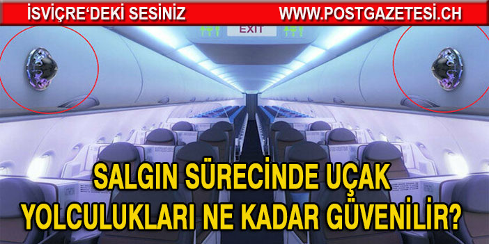 Salgın sürecinde uçak yolculukları ne kadar güvenilir? İşte önemli detaylar