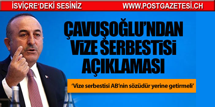 Çavuşoğlu; 'Vize serbestisi AB'nin sözüdür yerine getirmeli'