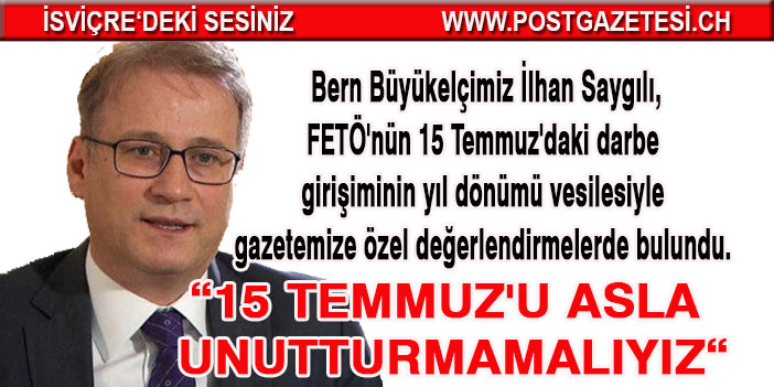 15 Temmuz'u asla unutturmamalıyız