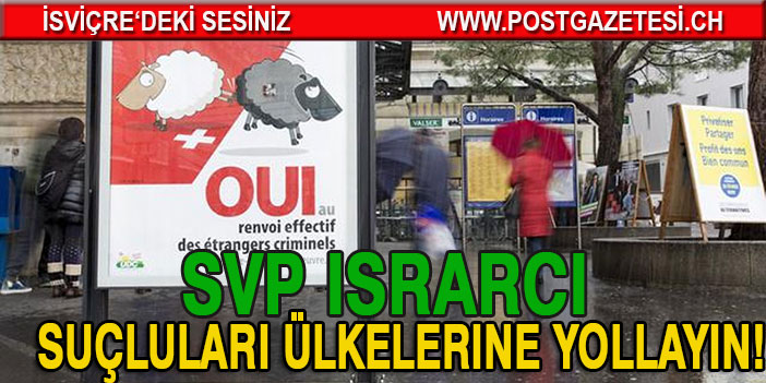 SVP yabancı suçluların geri gönderilmesinde ısrarcı