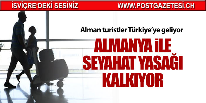 Almanya ile seyahat yasağı kalkıyor