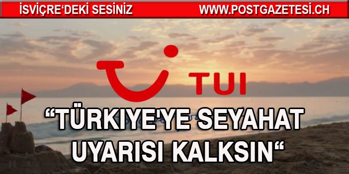 TUI Türkiye’ye seyahat uyarısının kaldırılması talebinde bulundu