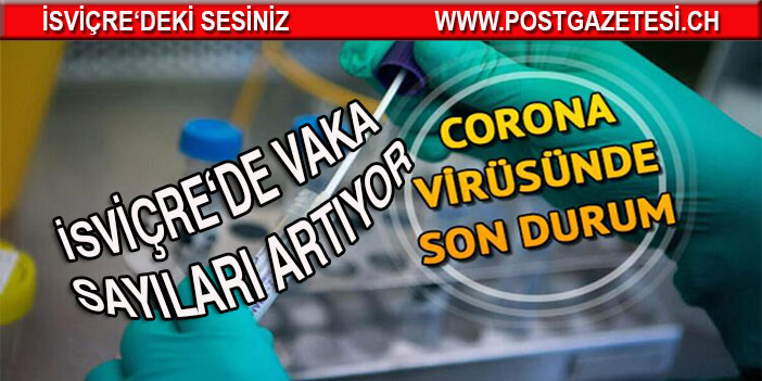 İSVİÇRE’DE CORONA YAYILMAYA DEVAM EDİYOR