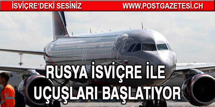 Rusya İsviçre ile uçuşları başlatıyor