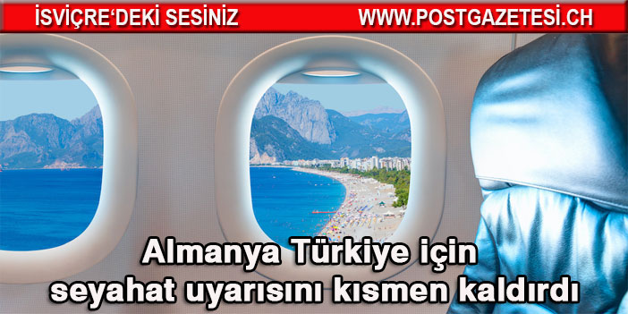 Almanya Türkiye için seyahat uyarısını kısmen kaldırdı