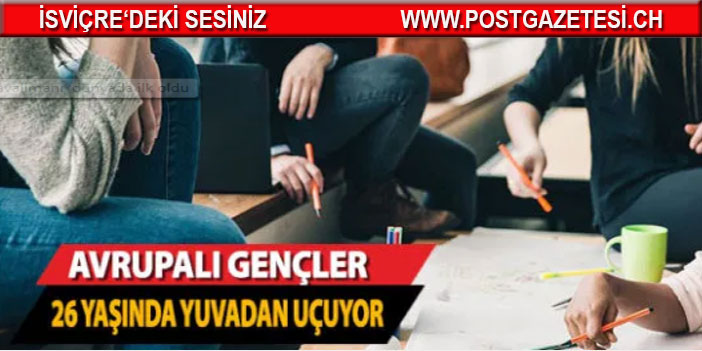 Avrupalı gençler ortalama 26 yaşında ‘yuvadan uçuyor’