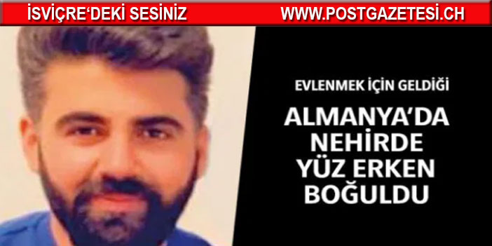 Evlenmek için geldiği Almanya'da boğuldu