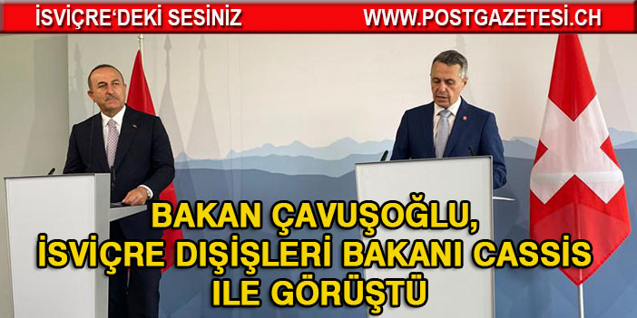 Çavuşoğlu, İsviçre Federal Dışişleri Bakanı Ignazio Cassis ile görüştü