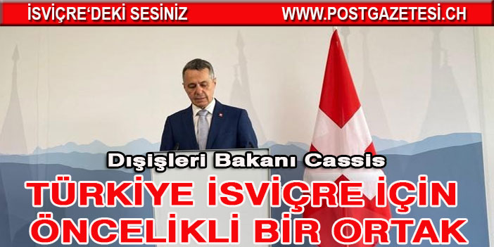 İsviçre Dışişleri Bakanı Cassis: Türkiye İsviçre için öncelikli bir ortak