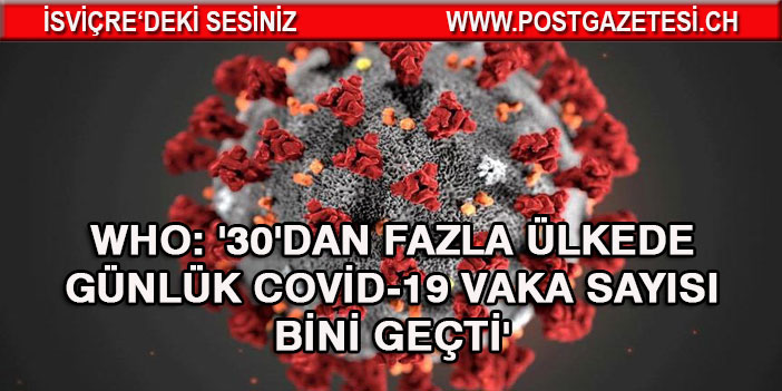 Durdurulamıyor: “30’dan fazla ülkede günlük Covid-19 vaka sayısı bini geçti”