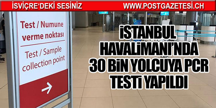 İstanbul Havalimanı'nda 30 bin yolcuya koronavirüs testi yapıldı