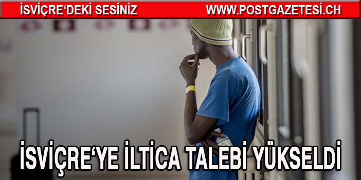 İsviçre'ye İltica talebi yine yükseldi