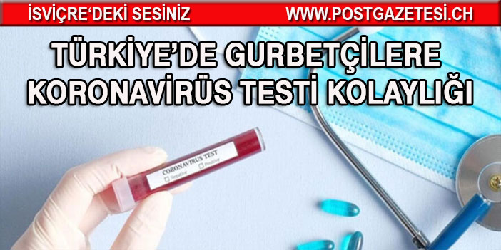 Türkiye’de gurbetçilere koronavirüs testi kolaylığı