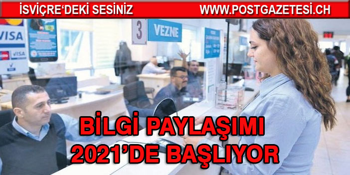 Bilgi paylaşımı 2021’de başlıyor