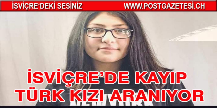 İSVİÇRE’DE KAYIP TÜRK KIZI ARANIYOR