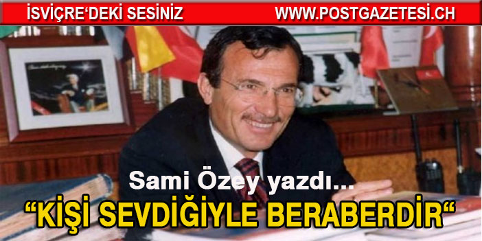 KİŞİ SEVDİĞİYLE BERABERDİR!..