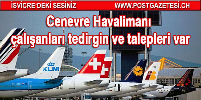 Cenevre Havalimanı çalışanları tedirgin ve talepleri var