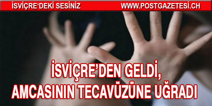 İsviçre'den gelen yeğene Amca'dan iğrenç tuzak: Tecavüz etti