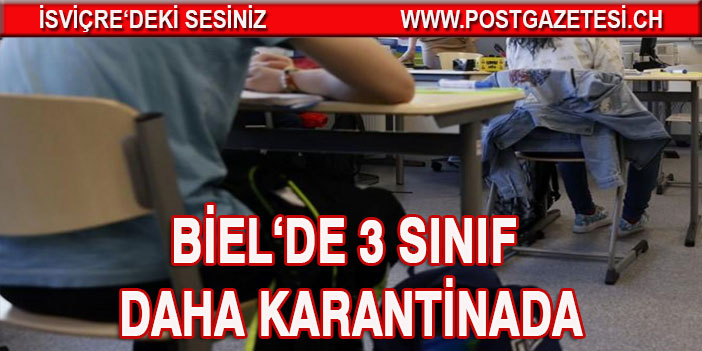 Biel’de üç sınıf karantinaya alındı