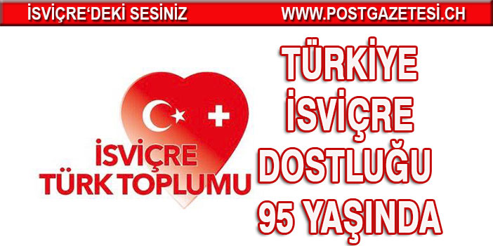 Türkiye İsviçre dostluğu 95 yaşında