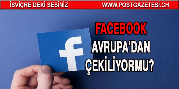 Facebook veri transferi yasağı sonrası Avrupa'dan çekilebilir