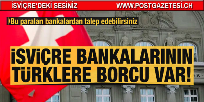 İsviçre bankaların Türklere borcu var!