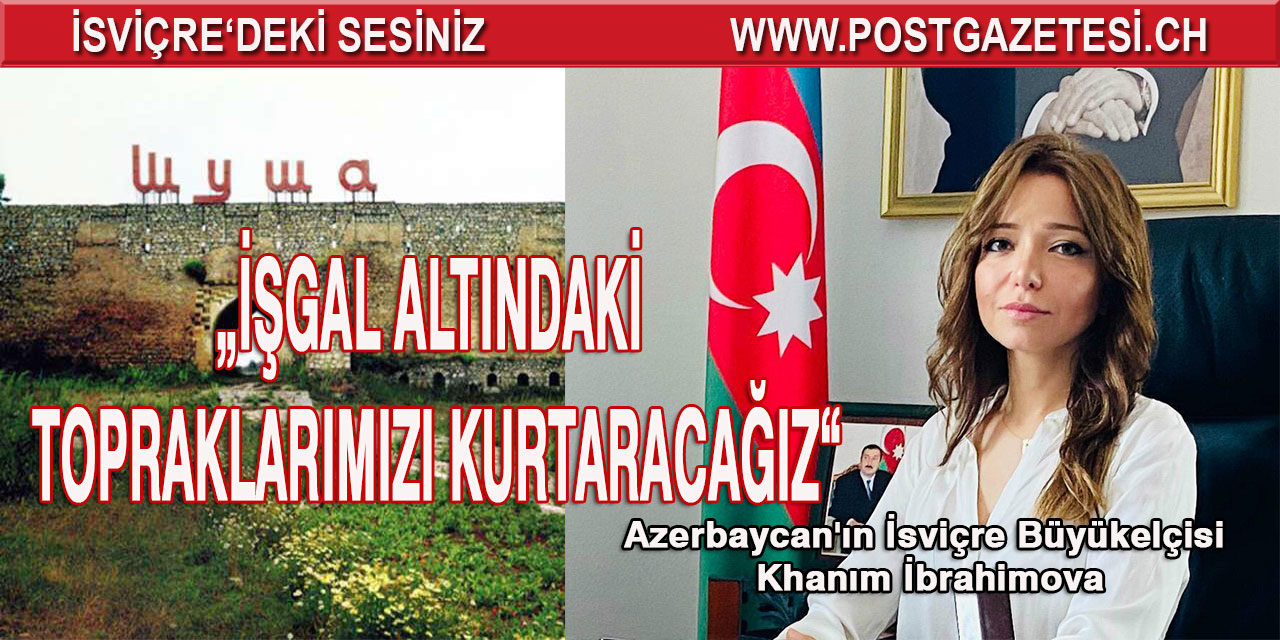 Büyükelçi  İbrahimova, " Dağlık Karabağ Azerbaycan'ın ayrılmaz bir parçasıdır"