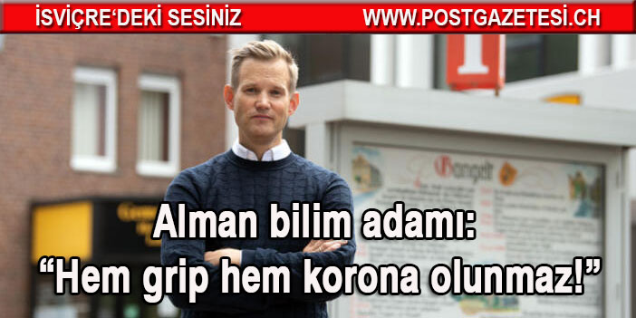 Alman bilim adamı: “Hem grip hem korona olunmaz!”