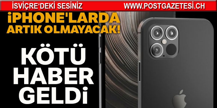 iPhone’larda artık olmayacak! Kötü haber geldi