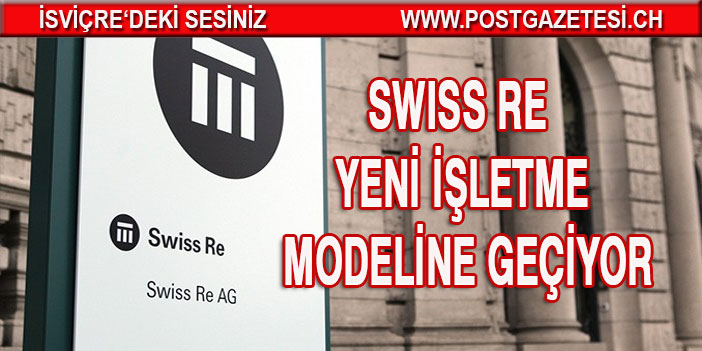 Swiss Re yeni işletme modeline geçiyor